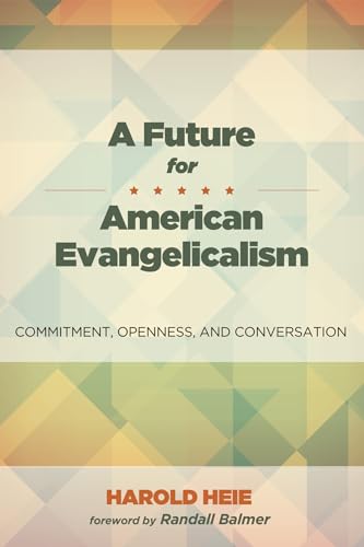 Beispielbild fr A Future for American Evangelicalism: Commitment, Openness, and Conversation zum Verkauf von Lakeside Books
