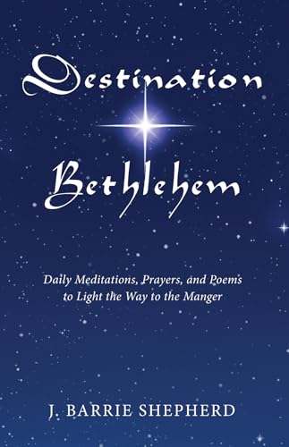 9781498209229: Destination Bethlehem: Daily Meditations, Prayers, and Poems to Light the Way to the Manger