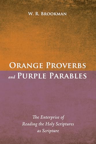 Stock image for Orange Proverbs and Purple Parables: The Enterprise of Reading the Holy Scriptures as Scripture for sale by WorldofBooks