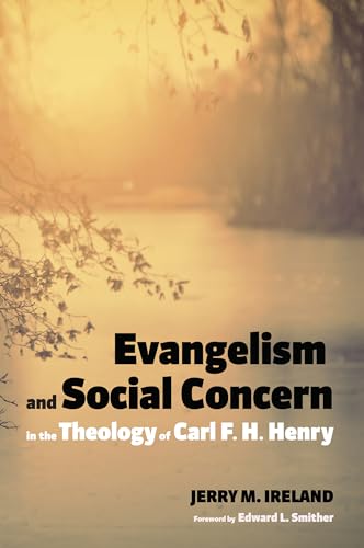 Stock image for Evangelism and Social Concern in the Theology of Carl F. H. Henry for sale by Chiron Media
