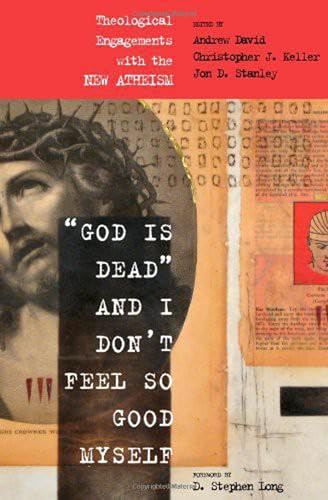 Beispielbild fr God Is Dead and I Don't Feel So Good Myself: Theological Engagements with the New Atheism zum Verkauf von Ria Christie Collections