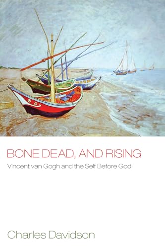 9781498211758: Bone Dead, and Rising: Vincent Van Gogh and the Self Before God
