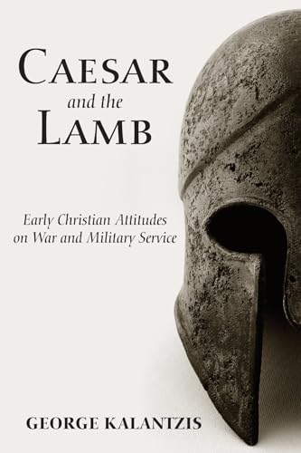 9781498212458: Caesar and the Lamb: Early Christian Attitudes on War and Military Service