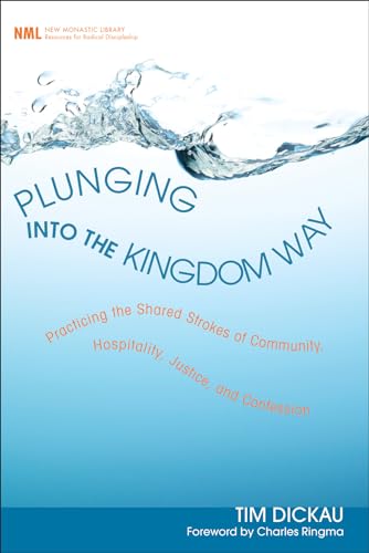 9781498212465: Plunging into the Kingdom Way (7): Practicing the Shared Strokes of Community, Hospitality, Justice, and Confession (New Monastic Library: Resources for Radical Discipleship)