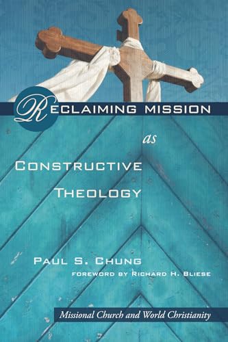 9781498213578: Reclaiming Mission as Constructive Theology: Missional Church and World Christianity