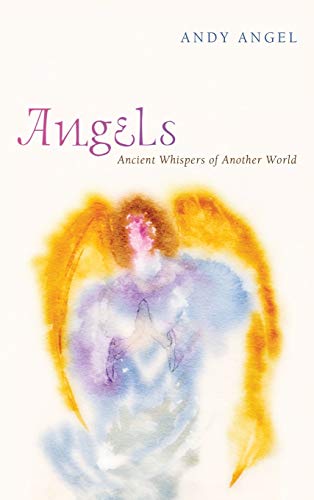 9781498214575: Angels: Ancient Whispers of Another World