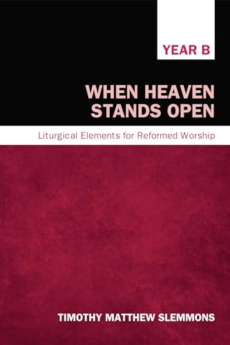 9781498215015: When Heaven Stands Open: Liturgical Elements for Reformed Worship, Year B