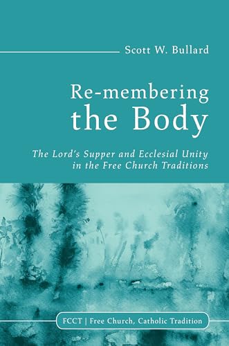 9781498215053: Re-membering the Body: The Lord's Supper and Ecclesial Unity in the Free Church Traditions: 2 (Free Church, Catholic Tradition)