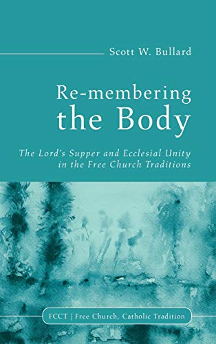 9781498215053: Re-membering the Body: The Lord's Supper and Ecclesial Unity in the Free Church Traditions: 2 (Free Church, Catholic Tradition)