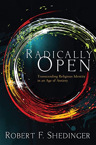 9781498215077: Radically Open: Transcending Religious Identity in an Age of Anxiety