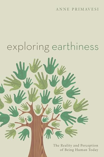 Stock image for Exploring Earthiness: The Reality and Perception of Being Human Today for sale by Revaluation Books