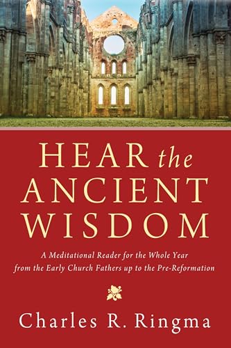 9781498216265: Hear the Ancient Wisdom: A Meditational Reader for the Whole Year from the Early Church Fathers Up to the Pre-Reformation