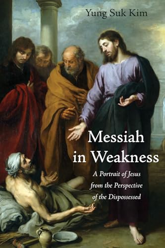 Beispielbild fr Messiah in Weakness: A Portrait of Jesus from the Perspective of the Dispossessed zum Verkauf von Windows Booksellers