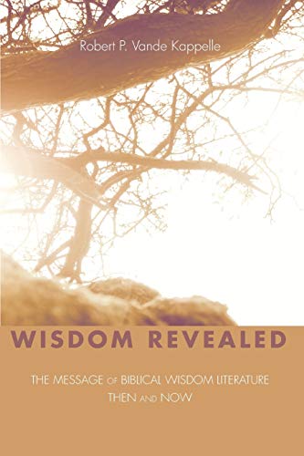 Beispielbild fr Wisdom Revealed: The Message of Biblical Wisdom Literature--Then and Now zum Verkauf von Windows Booksellers