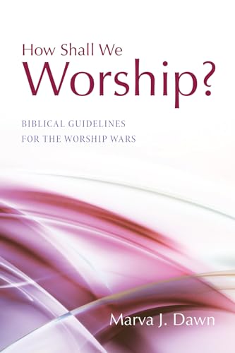 Beispielbild fr How Shall We Worship?: Biblical Guidelines for the Worship Wars zum Verkauf von WorldofBooks