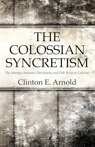 Beispielbild fr The Colossian Syncretism: The Interface between Christianity and Folk Belief at Colossae zum Verkauf von Lakeside Books