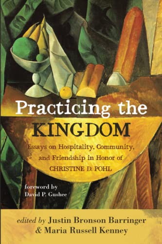 Beispielbild fr Practicing the Kingdom: Essays on Hospitality, Community, and Friendship in Honor of Christine D. Pohl zum Verkauf von Revaluation Books