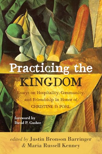 Stock image for Practicing the Kingdom: Essays on Hospitality, Community, and Friendship in Honor of Christine D. Pohl for sale by Revaluation Books