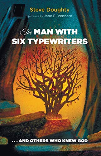 Imagen de archivo de The Man with Six Typewriters: . . . and Others Who Knew God a la venta por books4u31