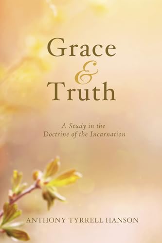 Beispielbild fr Grace & Truth: A Study in the Doctrine of the Incarnation zum Verkauf von Windows Booksellers