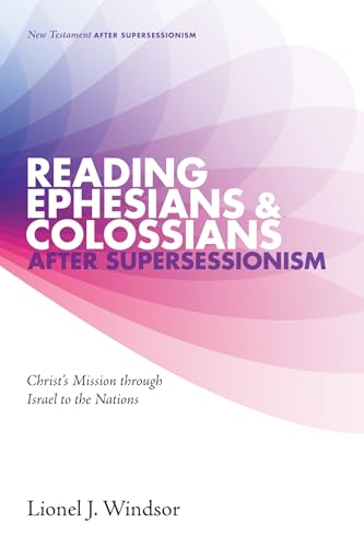 

Reading Ephesians and Colossians After Supersessionism : Christs Mission Through Israel to the Nations