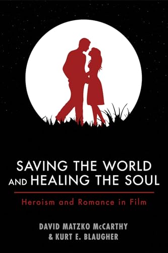 Beispielbild fr Saving the World and Healing the Soul: Heroism and Romance in Film zum Verkauf von Winding Road Books