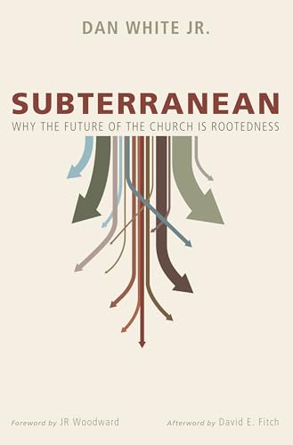 Imagen de archivo de Subterranean : Why the Future of the Church Is Rootedness a la venta por Better World Books