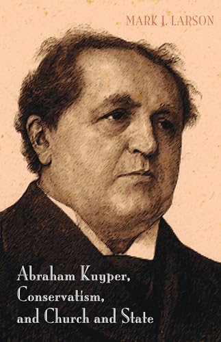 Stock image for Abraham Kuyper, Conservatism, and Church and State for sale by ThriftBooks-Atlanta