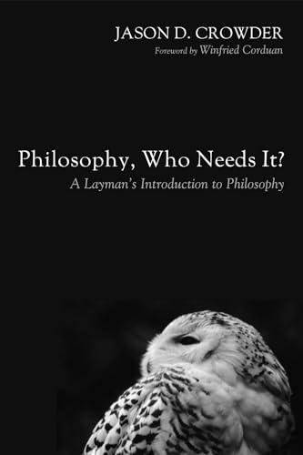 Stock image for Philosophy, Who Needs It?: A Layman's Introduction to Philosophy for sale by Chiron Media