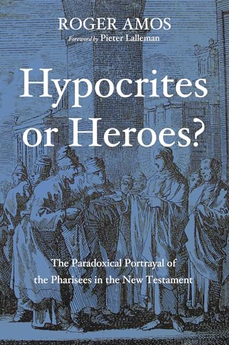 Beispielbild fr Hypocrites or Heroes?: The Paradoxical Portrayal of the Pharisees in the New Testament zum Verkauf von Windows Booksellers