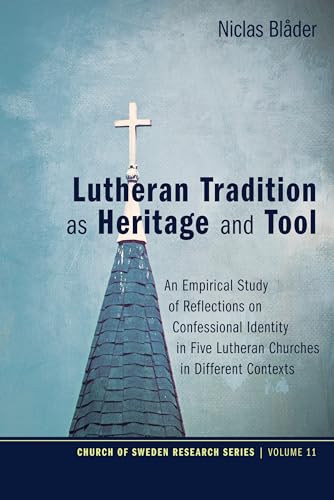 Stock image for Lutheran Tradition as Heritage and Tool: An Empirical Study of Reflections on Confessional Identity in Five Lutheran Churches in Different Contexts (Church of Sweden Research) for sale by Lucky's Textbooks