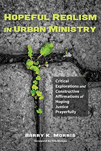 Stock image for Hopeful Realism in Urban Ministry: Critical Explorations and Constructive Affirmations of Hoping Justice Prayerfully for sale by Revaluation Books