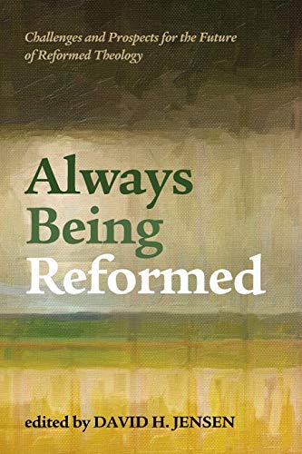 Beispielbild fr Always Being Reformed: Challenges and Prospects for the Future of Reformed Theology zum Verkauf von Windows Booksellers