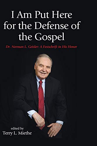 9781498221870: I Am Put Here for the Defense of the Gospel: Dr. Norman L. Geisler: a Fetschrift in His Honor