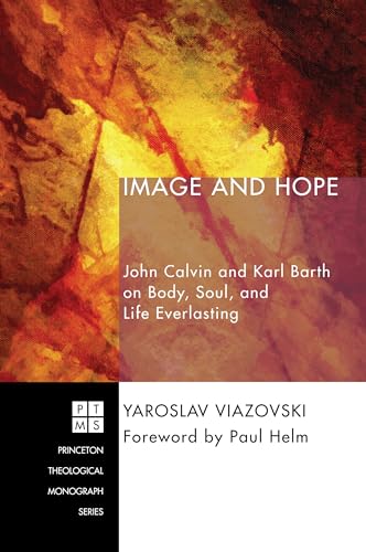 Beispielbild fr Image and Hope John Calvin and Karl Barth on Body, Soul, and Life Everlasting 221 Princeton Theological Monograph zum Verkauf von PBShop.store US