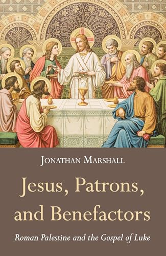 9781498224550: Jesus, Patrons, and Benefactors: Roman Palestine and the Gospel of Luke