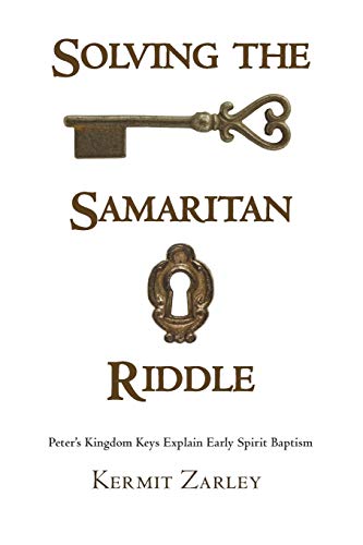 Beispielbild fr Solving the Samaritan Riddle: Peter's Kingdom Keys Explain Early Spirit Baptism zum Verkauf von Windows Booksellers