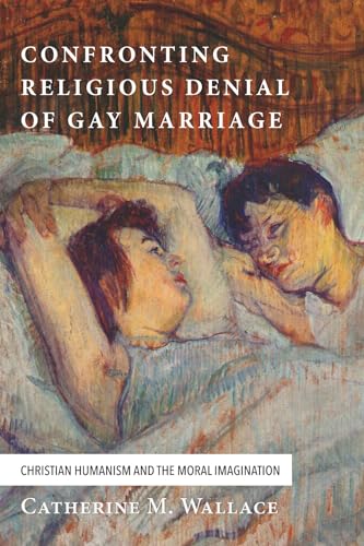 Stock image for Confronting Religious Denial of Gay Marriage: Christian Humanism and the Moral Imagination (Confronting Fundamentalism Series) for sale by Open Books
