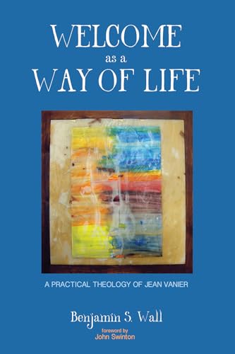 Beispielbild fr Welcome as a Way of Life: A Practical Theology of Jean Vanier zum Verkauf von Wonder Book
