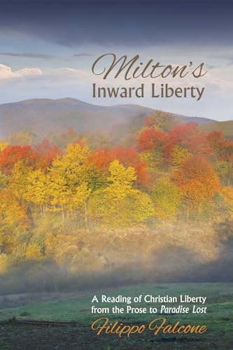 9781498226813: Milton's Inward Liberty: A Reading of Christian Liberty from the Prose to Paradise Lost