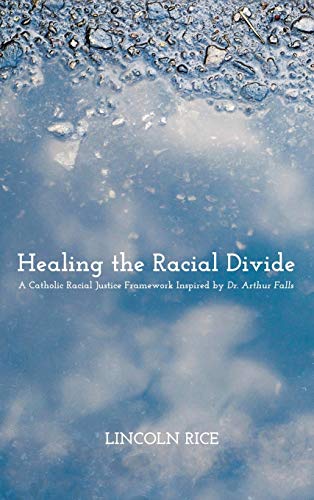 Beispielbild fr Healing the Racial Divide: A Catholic Racial Justice Framework Inspired by Dr. Arthur Falls zum Verkauf von Revaluation Books