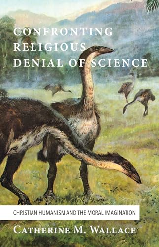 Beispielbild fr Confronting Religious Denial of Science: Christian Humanism and the Moral Imagination zum Verkauf von Windows Booksellers