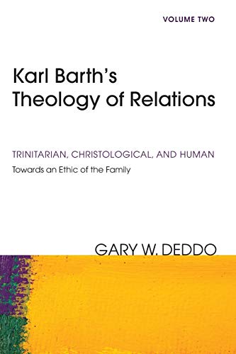 Stock image for Karl Barth's Theology of Relations, Volume 2: Trinitarian, Christological, and Human: Towards an Ethic of the Family for sale by Lakeside Books
