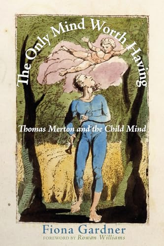 Beispielbild fr The Only Mind Worth Having: Thomas Merton and the Child Mind zum Verkauf von WorldofBooks