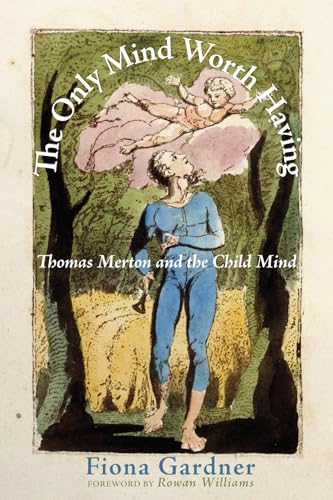 Stock image for The Only Mind Worth Having: Thomas Merton and the Child Mind for sale by GF Books, Inc.
