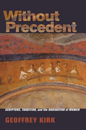 Imagen de archivo de Without Precedent: Scripture, Tradition, and the Ordination of Women a la venta por WorldofBooks