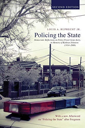 Beispielbild fr Policing the State, Second Edition: Democratic Reflections on Police Power Gone Awry, in Memory of Kathryn Johnston (1914-2006) zum Verkauf von Windows Booksellers