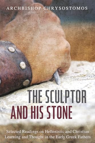 Stock image for The Sculptor and His Stone: Selected Readings on Hellenistic and Christian Learning and Thought in the Early Greek Fathers for sale by Reuseabook