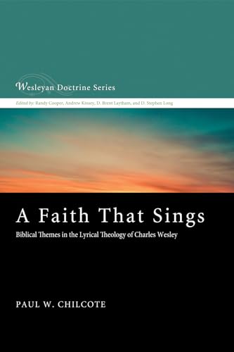 9781498231824: A Faith That Sings: Biblical Themes in the Lyrical Theology of Charles Wesley: 12 (Wesleyan Doctrine)