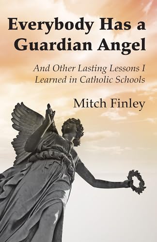 9781498231992: Everybody Has a Guardian Angel: And Other Lasting Lessons I Learned in Catholic Schools